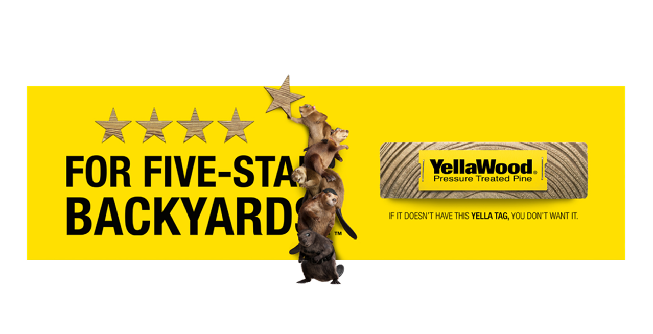 Five beavers stealing a fifth wood star on a billboard that says, For Five-Star Backyards. With a two by four with a tag that says Yellawood pressure treated pine